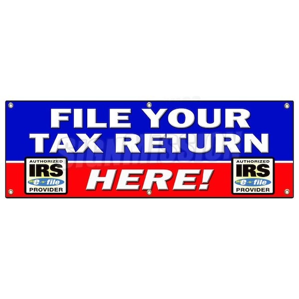 Signmission FILE YOUR TAX RETURN HERE BANNER SIGN taxes irs refund check income B-72 File Your Tax Return Here - main